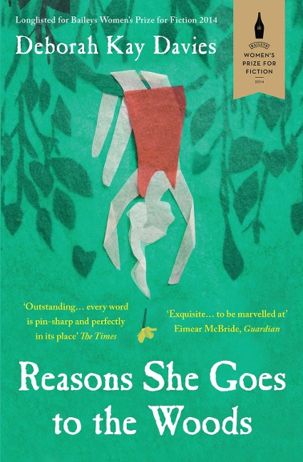 Reasons She Goes to the Woods: Longlisted for the Baileys Womens Prize for Fiction 2014