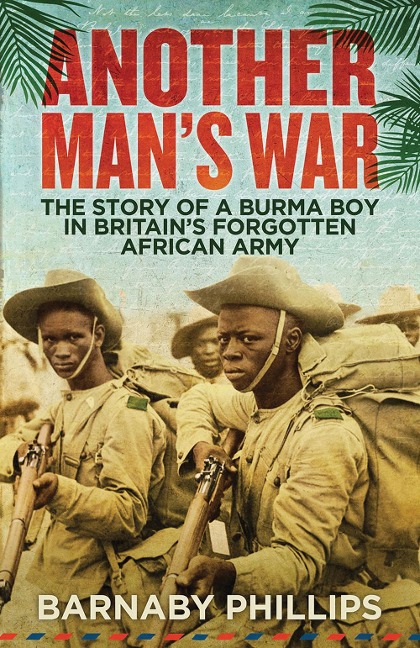 Another Mans War: The Story of a Burma Boy in Britains Forgotten African Army
