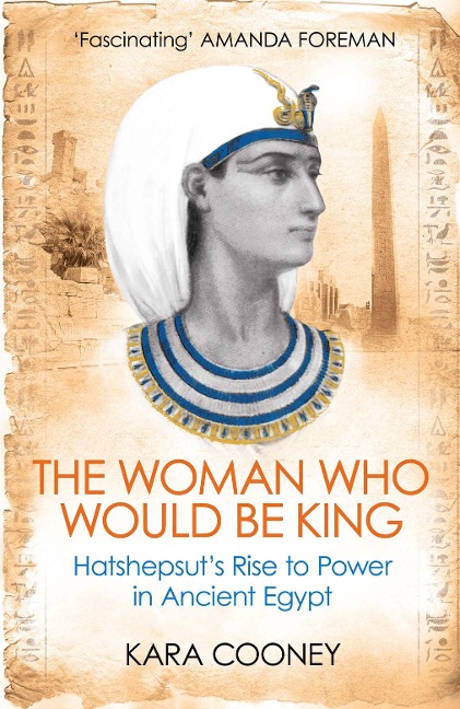The Woman Who Would be King: Hatshepsuts Rise to Power in Ancient Egypt