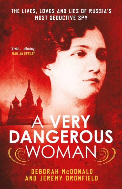 A Very Dangerous Woman: The Lives, Loves and Lies of Russias Most Seductive Spy