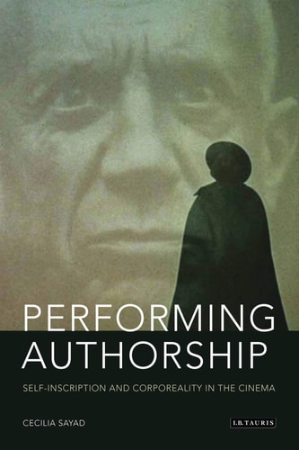 Performing Authorship Self-Inscription and Corporeality in the Cinema