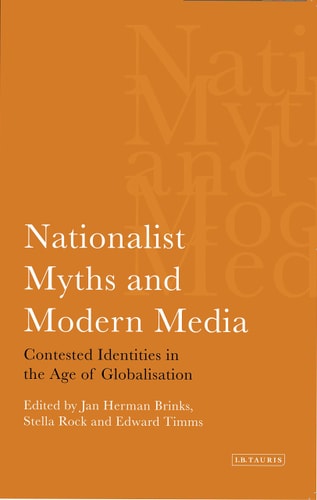 Nationalist Myths and Modern Media Contested Identities in the Age of Globalisation