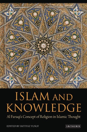 Islam and Knowledge Al Faruqi's Concept of Religion in Islamic Thought