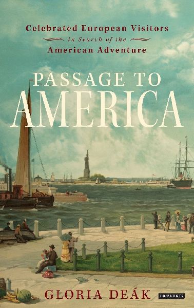 Passage to America: Celebrated European Visitors in Search of the American Adventure