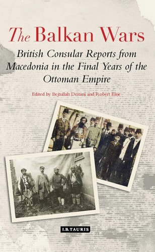 The Balkan Wars British Consular Reports from Macedonia in the Final Years of the Ottoman Empire