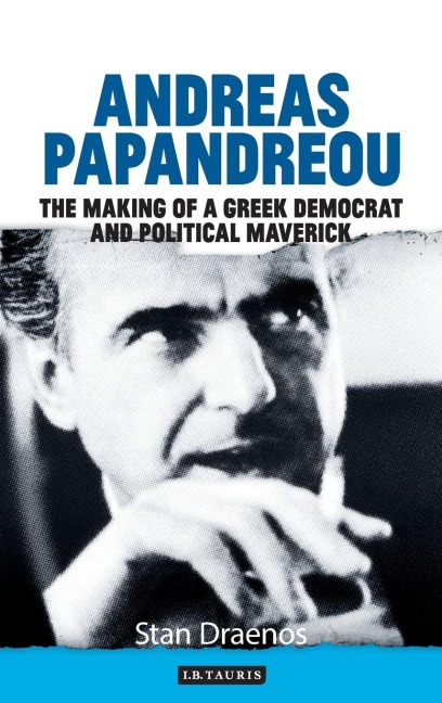 Andreas Papandreou: The Making of a Greek Democrat and Political Maverick