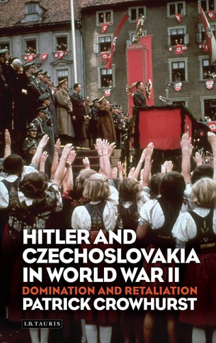Hitler and Czechoslovakia in World War II Domination and Retaliation