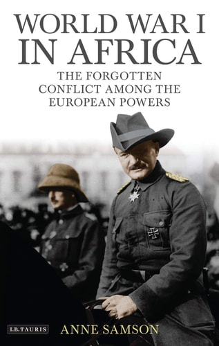 World War I in Africa The Forgotten Conflict Among the European Powers