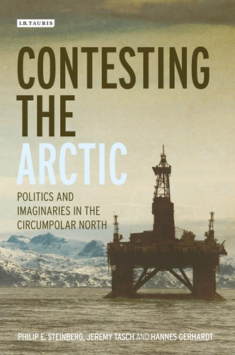 Contesting the Arctic Politics and Imaginaries in the Circumpolar North