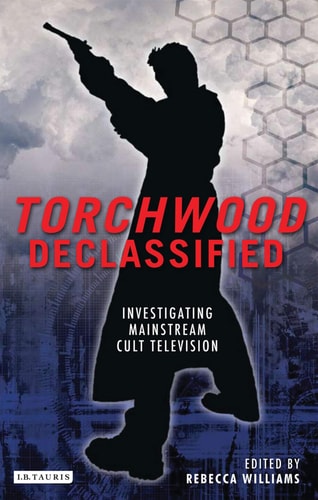 Torchwood Declassified Investigating Mainstream Cult Television