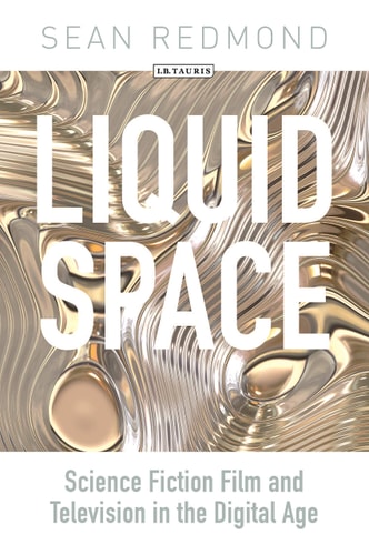 Liquid Space Science Fiction Film and Television in the Digital Age