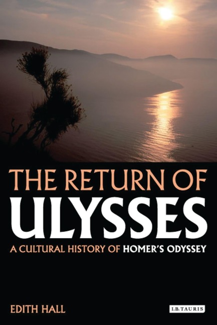 The Return of Ulysses: A Cultural History of Homers Odyssey