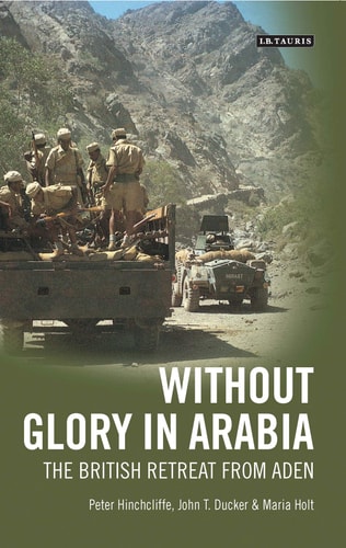 Without Glory in Arabia The British Retreat from Aden