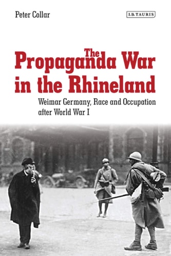 The Propaganda War in the Rhineland Weimar Germany, Race and Occupation After World War I