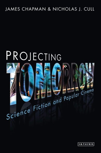 Projecting Tomorrow Science Fiction and Popular Cinema