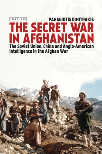 The Secret War in Afghanistan The Soviet Union, China and Anglo-American Intelligence in the Afghan War