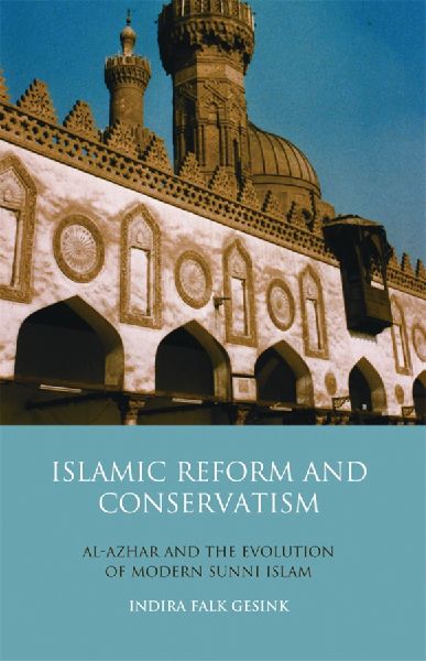 Islamic Reform and Conservatism Al-Azhar and the Evolution of Modern Sunni Islam