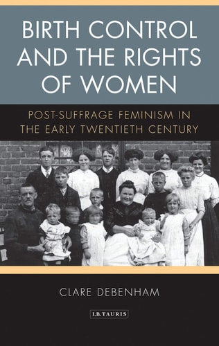 Birth Control and the Rights of Women Post-Suffrage Feminism in the Early Twentieth Century