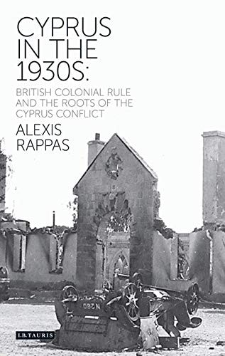 Cyprus in the 1930s British Colonial Rule and the Roots of the Cyprus Conflict