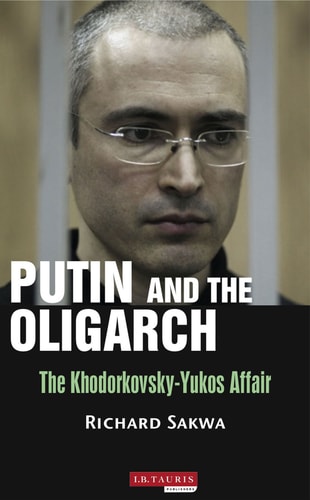 Putin and the Oligarch The Khodorkovsky-Yukos Affair