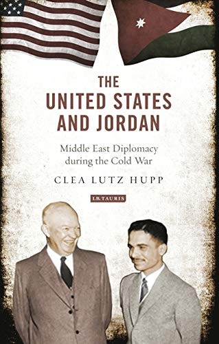 The United States and Jordan Middle East Diplomacy during the Cold War