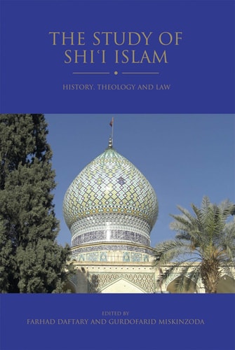 The Study of Shi'i Islam History, Theology and Law