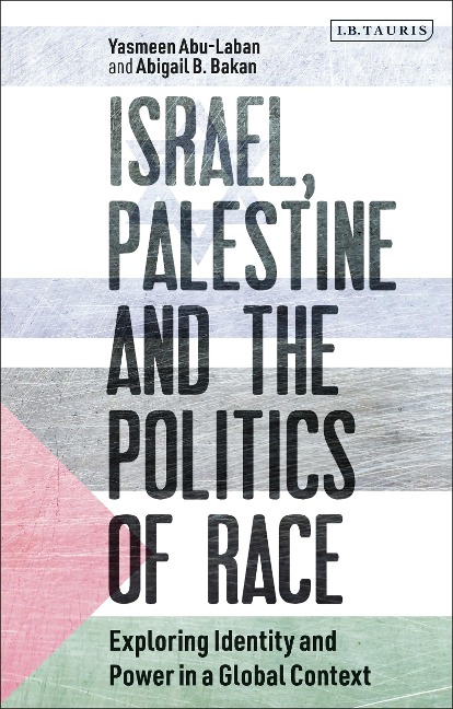Israel, Palestine and the Politics of Race Exploring Identity and Power in a Global Context