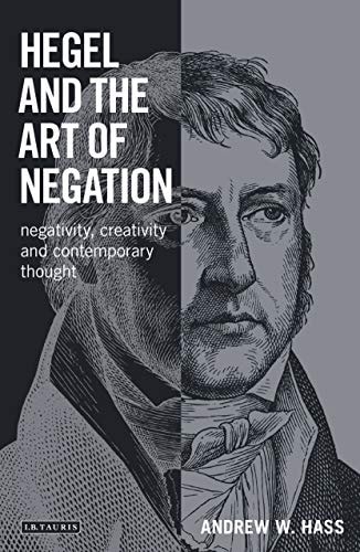 Hegel and the Art of Negation Negativity, Creativity and Contemporary Thought