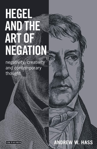 Hegel and the Art of Negation Negativity, Creativity and Contemporary Thought
