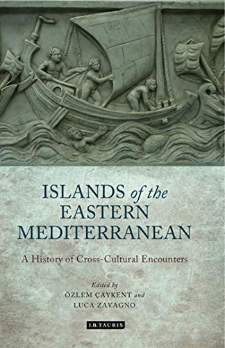 The Islands of the Eastern Mediterranean A History of Cross-Cultural Encounters