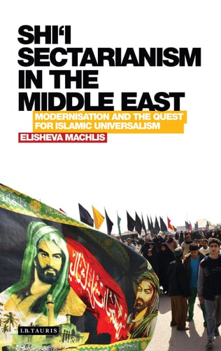 Shi'i Sectarianism in the Middle East Modernisation and the Quest for Islamic Universalism