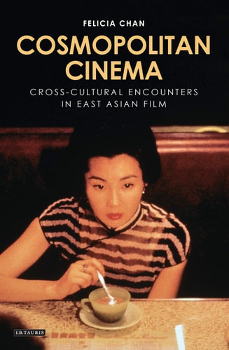 Cosmopolitan Cinema Cross-cultural Encounters in East Asian Film