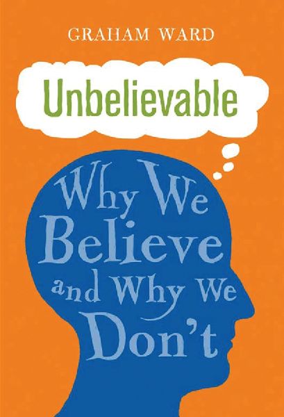 Unbelievable: Why We Believe and Why We Dont