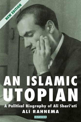 An Islamic Utopian A Political Biography of Ali Shariati