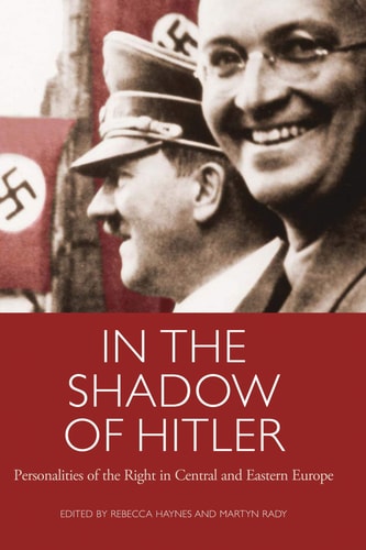 In the Shadow of Hitler Personalities of the Right in Central and Eastern Europe