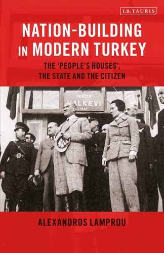 Nation-Building in Modern Turkey The 'People's Houses', the State and the Citizen