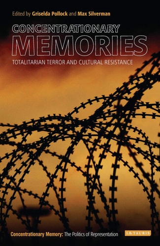 Concentrationary Memories Totalitarian Terror and Cultural Resistance