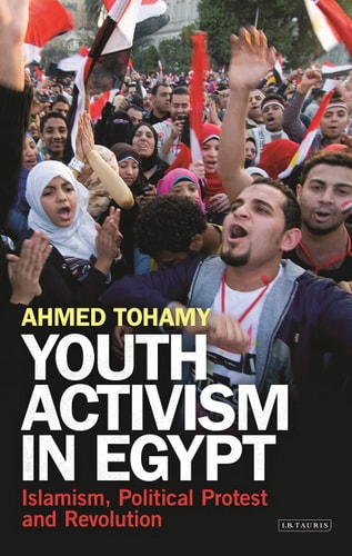Youth Activism in Egypt Islamism, Political Protest and Revolution
