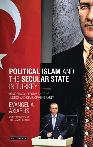 Political Islam and the Secular State in Turkey Democracy, Reform and the Justice and Development Party