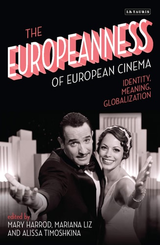 The Europeanness of European Cinema Identity, Meaning, Globalization