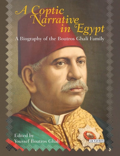A Coptic Narrative in Egypt A Biography of the Boutros Ghali Family