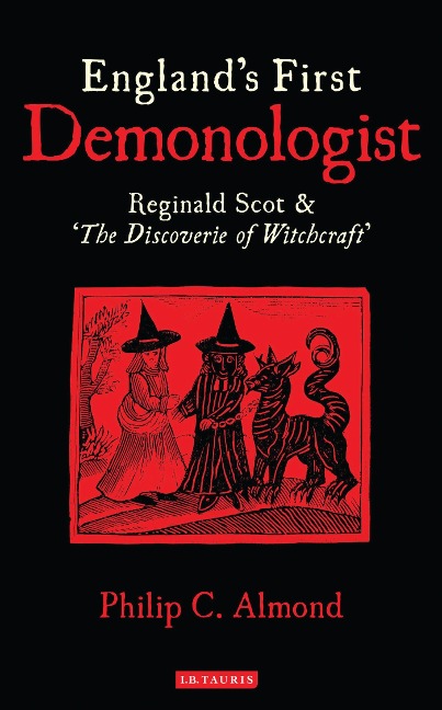 Englands First Demonologist: Reginald Scot and The Discoverie of Witchcraft