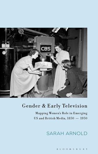 Gender and Early Television Mapping Women’s Role in Emerging US and British Media, 1850-1950