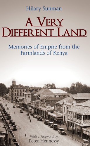 A Very Different Land Memories of Empire from the Farmlands of Kenya