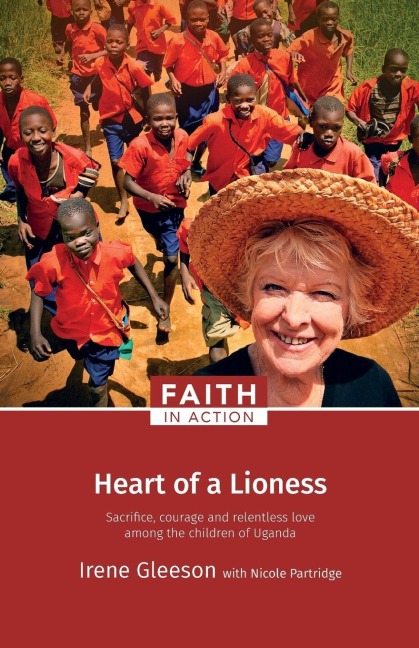 Heart of a Lioness: Sacrifice, Courage and Relentless Love Among the Children of Uganda