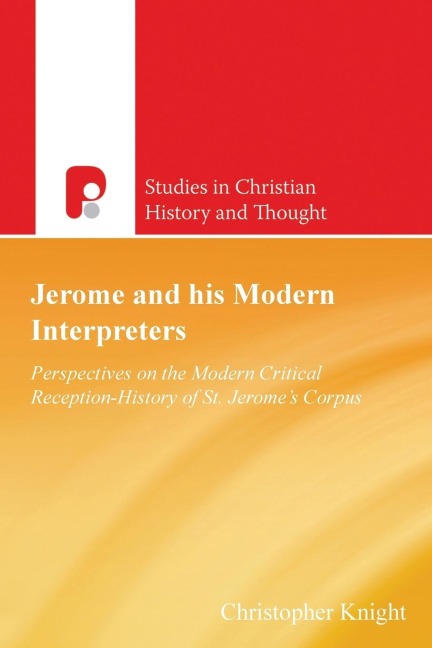 Jerome and His Modern Interpreters: Perspectives on the Modern Critical Reception-History of St Jeromes Corpus