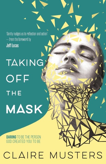 Taking Off the Mask: Daring to be the Person God Created you to Be