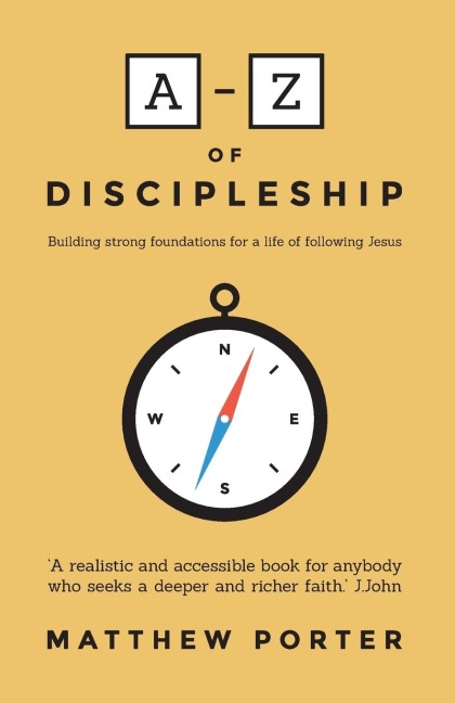 A-Z of Discipleship: Building Strong Foundations for a Life of Following Jesus