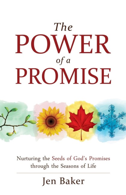 The Power of a Promise: Nurturing the Seeds of Gods Promise Through the Seasons of Life