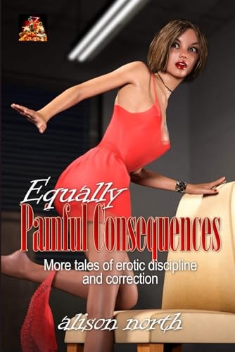 Equally Painful Consequences More Tales of Erotic Discipline and Correction